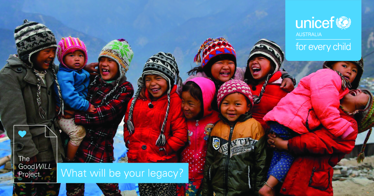 The GoodWILL Project What will be your legacy? UNICEF Australia